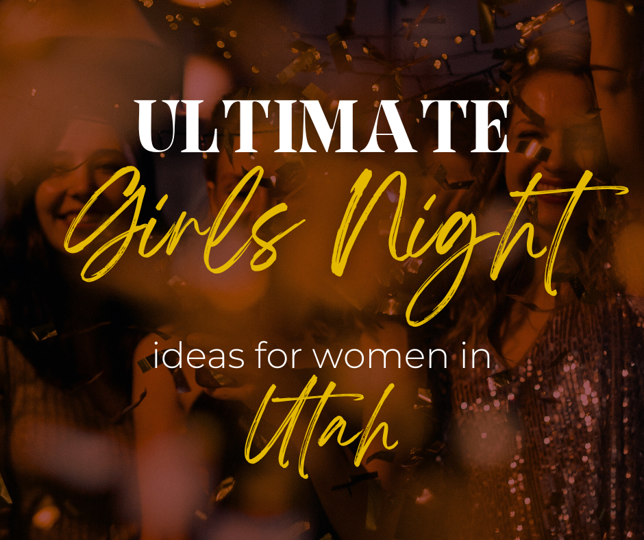 Ultimate Girls Night Ideas for Utah Women in 2024